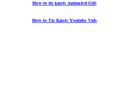 How to tie knots Animated Gifs


How to Tie Knots Youtube Vids